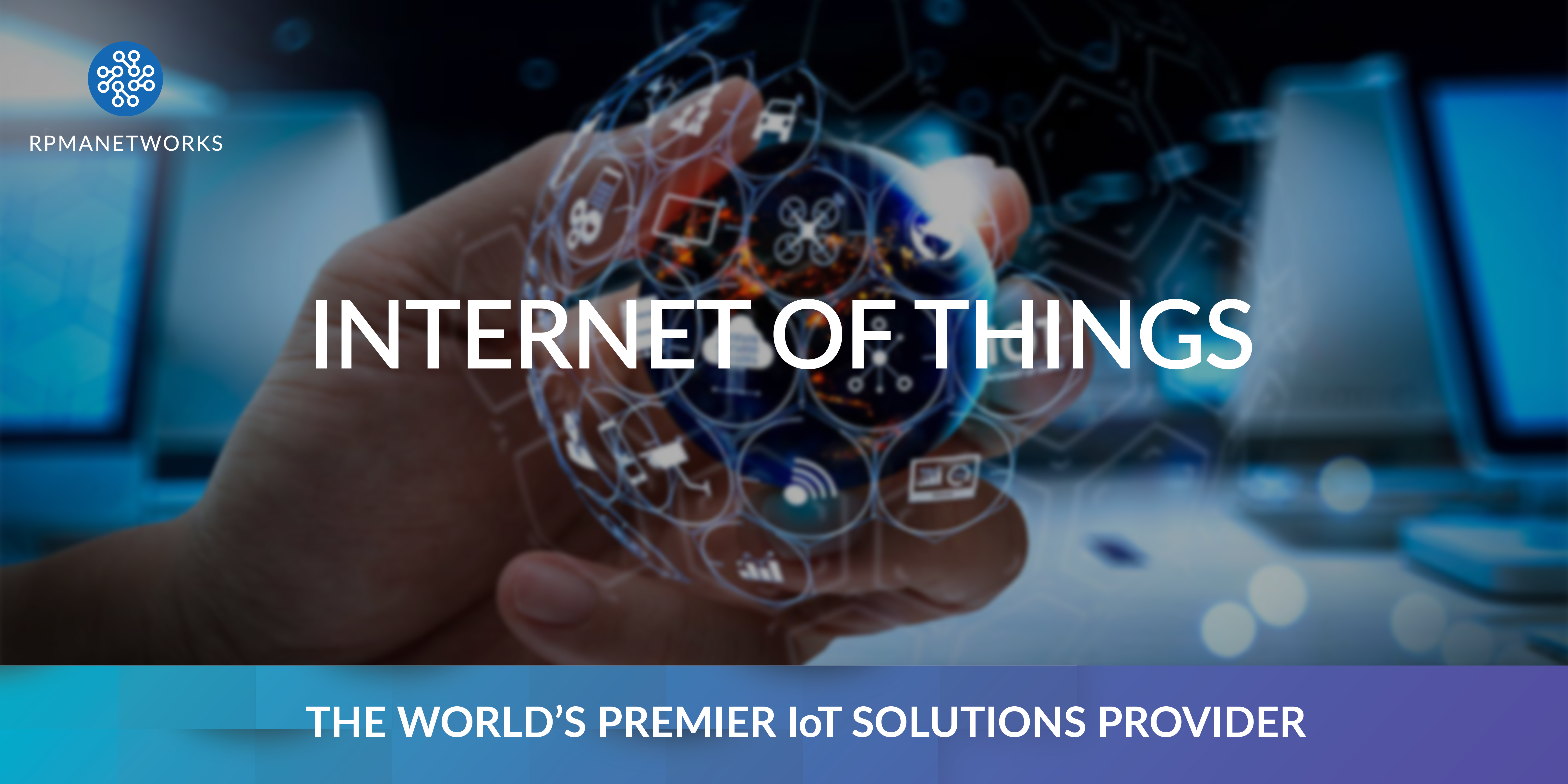 How IoT Will Change The World as we Know It | RPMANetworks